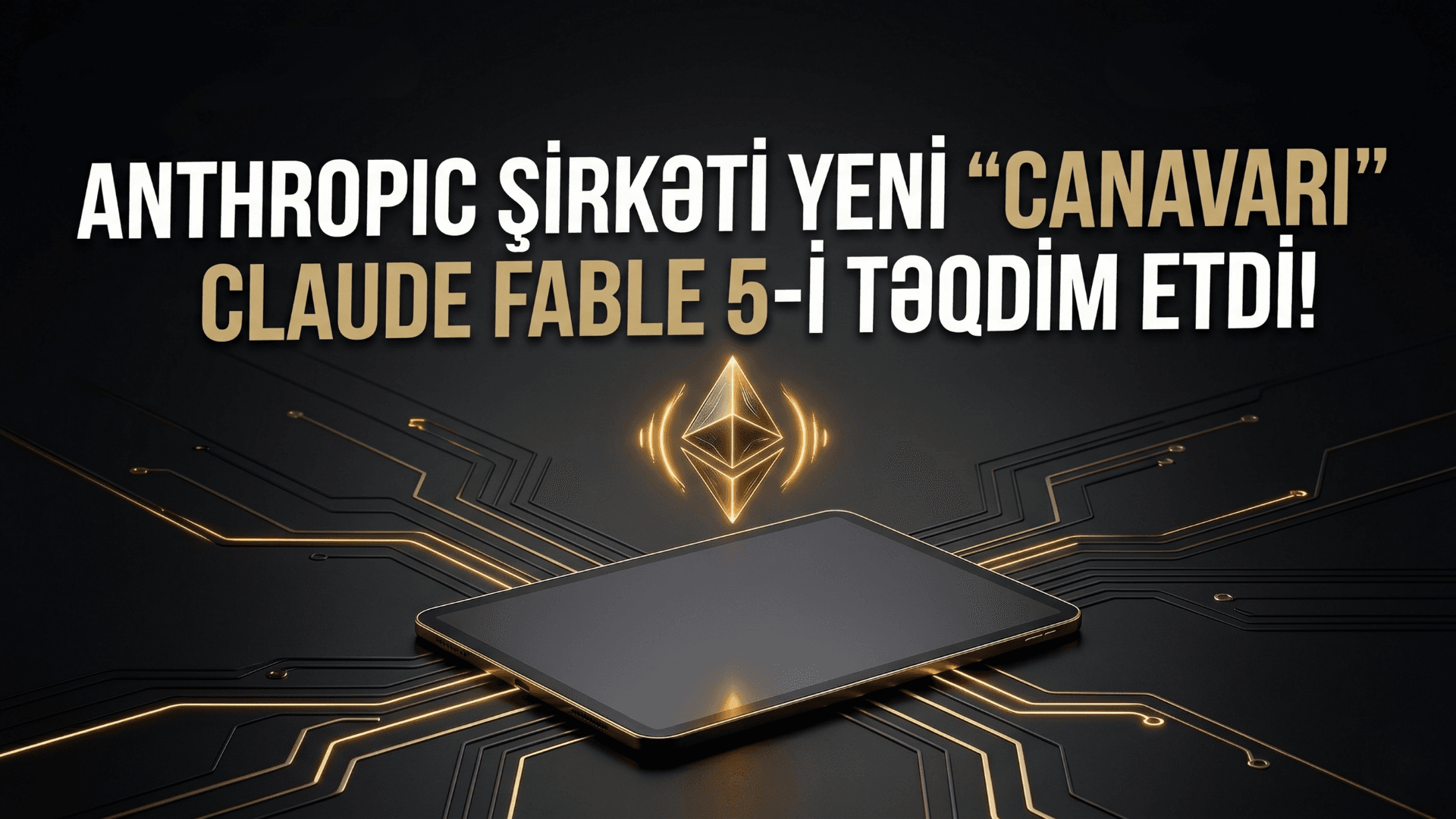 Anthropic şirkəti yeni "canavarı" - CLAUDE FABLE 5-i təqdim etdi!